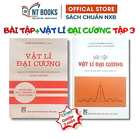 COMBO SÁCH VẬT LÍ ĐẠI CƯƠNG + BÀI TẬP: TẬP 3 - QUANG HỌC, VẬT LÍ NGUYÊN TỬ VÀ HẠT NHÂN - NXB Giáo Dục - HV - nhieu tac gia