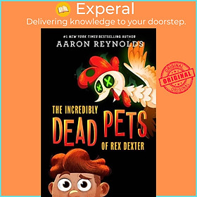 Sách - The Incredibly Dead Pets of Rex Dexter by Aaron Reynolds (UK edition, paperback)