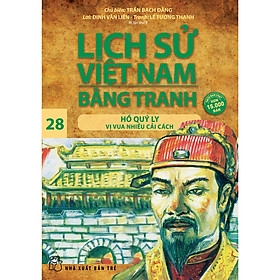 Sách Lịch Sử Việt Nam Bằng Tranh Tập 28: Hồ Quý Ly Vị Vua Nhiều Cải Cách