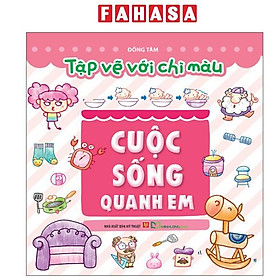 Sách - Tập Vẽ Với Chì Màu - Cuộc Sống Quanh Em