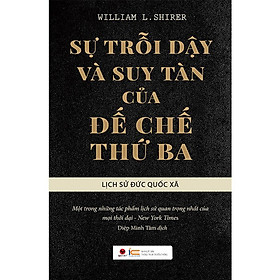 Sự Trỗi Dậy Và Suy Tàn Của Đế Chế Thứ Ba - Lịch Sử Đức Quốc Xã