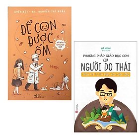 Combo 2 cuốn sách Làm Cha Mẹ: Phương Pháp Giáo Dục Con Của Người Do Thái - Giúp Trẻ Tự Tin Bước Vào Cuộc Sống + Để Con Được Ốm (Tái Bản 2018)