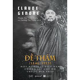 Sách Đề Thám (1846-1913) – Một Nghĩa Sĩ Việt Nam Chống Lại Chế Độ Thuộc Địa Pháp - Alphabooks - BẢN QUYỀN