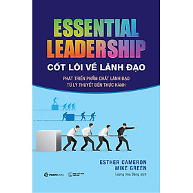 Sách Kinh Doanh- Cốt Lõi Về Lãnh Đạo: Phát Triển Phẩm Chất Lãnh Đạo Từ Lý Thuyết Đến Thực Hành - Essential Leadership