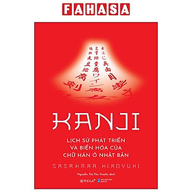 Sách - Kanji - Lịch Sử Phát Triển Và Biến Hóa Của Chữ Hán Ở Nhật Bản