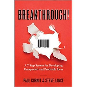 Breakthrough!: A 7-Step System for Developing Unexpected and Profitable Ideas  