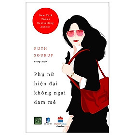 Phụ Nữ Hiện Đại Không Ngại Đam Mê