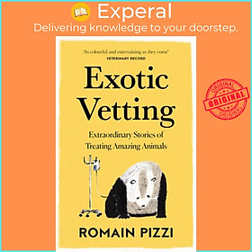 Sách - Exotic Vetting - Extraordinary Stories of Treating Amazing Animals by Romain Pizzi (UK edition, paperback)
