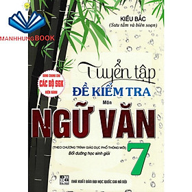 SÁCH - tuyển tập đề kiểm tra môn ngữ văn 7 bồi dưỡng học giỏi biên soạn theo chương trình giáo dục phổ thông mới