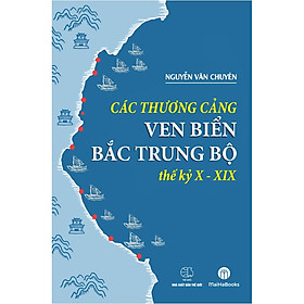 Ảnh bìa Các Thương Cảng Ven Biển Bắc Trung Bộ Thế kỷ X - XIX