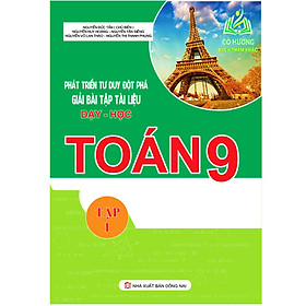 Sách - Phát Triển Tư Duy Đột Phá Giải Bài Tập Tài Liệu Dạy - Học Toán 9 Tập 1 (KV)