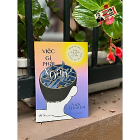 VIỆC GÌ PHẢI XOẮN – Nick Trenton – Thiên Nga dịch - Nhã Nam – NXB Công thương
