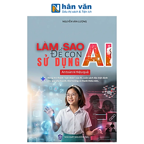 Sách - Làm Sao Để Con Sử Dụng AI An Toàn Và Hiệu Quả - Nguyễn Văn Lượng