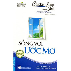 Hạt Giống Tâm Hồn - Chicken Soup For The Soul - Sống Với Ước Mơ _FN
