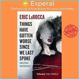 Sách - Things Have Gotten Worse Since We Last Spoke And Other Misfortunes by Eric LaRocca (UK edition, paperback)