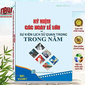 Sách Kỷ Niệm Các ngày Lễ Lớn Và Sự Kiện Lịch Sử Quan Trọng Trong Năm - V2296T