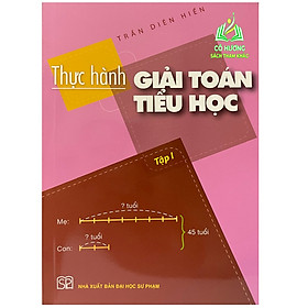 Sách - Thực hành giải toán Tiểu học Tập 1 - Trần Diên Hiển - NXB Đại học Sư phạm (SP)