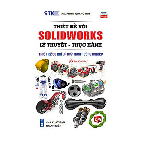 [Download Sách] THIẾT KẾ VỚI SOLIDWORKS: LÝ THUYẾT-THỰC HÀNH