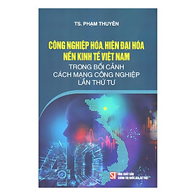 Công Nghiệp Hóa, Hiện Đại Hóa Nền Kinh Tế Việt Nam Trong Bối Cảnh Cuộc Cách Mạng Công Nghiệp Lần Thứ Tư