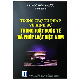 Tương Trợ Tư Pháp Về Hình Sự Trong Luật Quốc Tế Và Pháp Luật Việt Nam