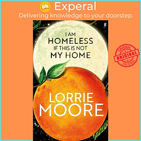 Sách - I Am Homeless If This Is Not My Home - 'The most irresistible contemporar by Lorrie Moore (UK edition, hardcover)