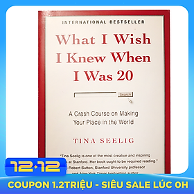 What I Wish I Knew When I Was 20 : A Crash Course on Making Your Place in the World - Nếu Tôi Biết Được Khi Còn 20