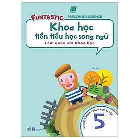 Khoa Học Tiền Tiểu Học Song Ngữ - Sách Luyện Tập 5