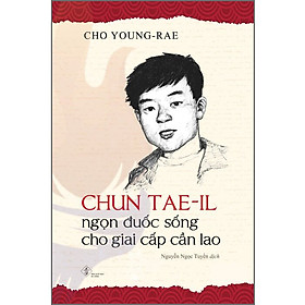 Chun Tae-il – Ngọn đuốc sống cho giai cấp cần lao