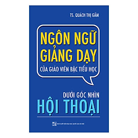 Nơi bán Ngôn Ngữ Giảng Dạy Của Giáo Viên Bậc Tiểu Học Dưới Góc Nhìn Hội Thoại - Giá Từ -1đ