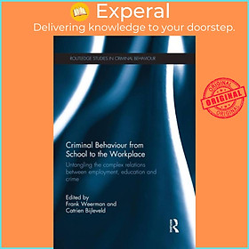 Sách - Criminal Behaviour from School to the Workplace - Untangling the Complex by Frank Weerman (UK edition, paperback)