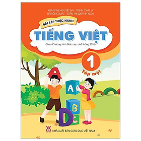 Bài Tập Thực Hành Tiếng Việt 1 - Tập 1 (Theo Chương Trình GDPT 2018) (2022) - Việt Chương