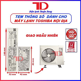 Tem thông số dành cho máy lạnh TOSHIBA nội địa