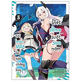 [Manga] Diệt Slime Suốt 300 Năm, Tôi Levelmax Lúc Nào Chẳng Hay - Tập 5 (Tái Bản 2022)