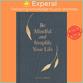 Sách - Be Mindful and Simplify Your Life by Kate James (US edition, hardcover)