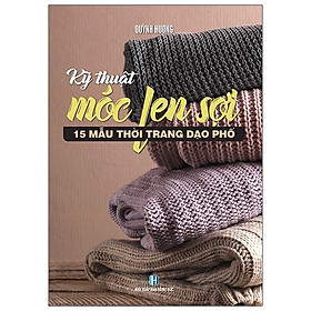 Kỹ Thuật Móc Len Sợi - 15 Mẫu Thời Trang Dạo Phố