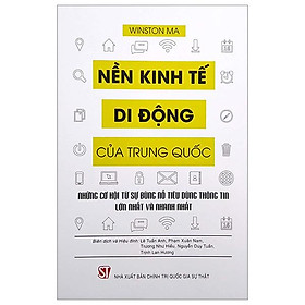 Hình ảnh sách Nền Kinh Tế Di Động Của Trung Quốc - Những Cơ Hội Từ Sự Bùng Nổ Tiêu Dùng Thông Tin Lớn Nhất Và Nhanh Nhất