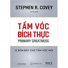 Sách Tầm Vóc Đích Thực (Primary Greatness) - Stephen R. Covey - PACE Books