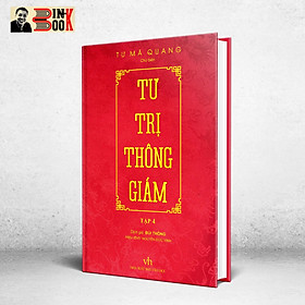 TƯ TRỊ THÔNG GIÁM biên niên sử 5000 năm Trung Quốc - Tư Mã Quang