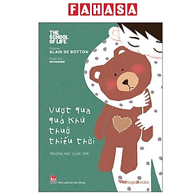 Sách - The School Of Life - Trường Học Cuộc Đời - Vượt Qua Quá Khứ Thuở Thiếu Thời