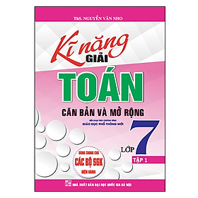 Kĩ Năng Giải Toán Căn Bản Và Mở Rộng Lớp 7 - Tập 1 (Dùng Chung Cho Các Bộ Sgk Hiện Hành)