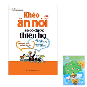 Khéo Ăn Nói Sẽ Có Được Thiên Hạ (Tặng kèm 1 vở Tiki mẫu ngẫu nhiên)