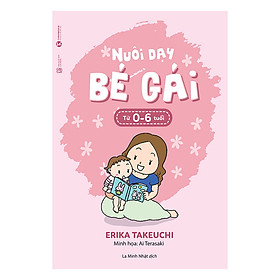 Nuôi Dạy Bé Gái Từ 0 - 6 Tuổi  - AHABOOK