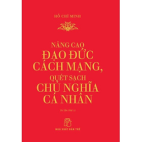 Sách Nâng Cao Đạo Đức Cách Mạng, Quét Sạch Chủ Nghĩa Cá Nhân (Khổ Nhỏ)