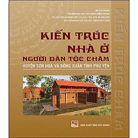 Kiến Trúc Nhà Ở Người Dân Tộc Chăm Huyện Sơn Hòa Và Đồng Xuân Tỉnh Phú Yên