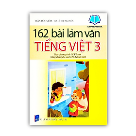 Sách - 162 Bài Làm Văn Tiếng Việt 3 (Theo Chương Trình Giáo Dục Phổ Thông Mới)