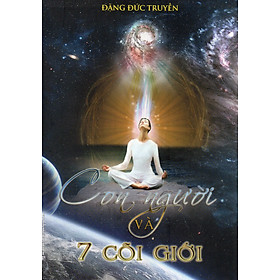 Cõi người và 7 cõi giới – Đặng Đức Truyền