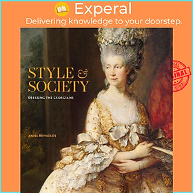 Hình ảnh Sách - Style & Society : Dressing the Georgians by Anna Reynolds (UK edition, hardcover)