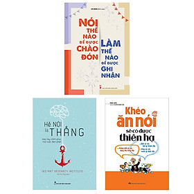 Combo sách: Khéo Ăn Nói Sẽ Có Được Thiên Hạ (TB) + Hễ Nói Là Thắng + Nói Thế Nào Để Được Chào Đón, Làm Thế Nào Để Được Ghi Nhận (TB)