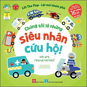 Sách Lift the flap - Lật mở khám phá - Chúng tôi là những siêu nhân cứu hộ! - We are rescue heroes!