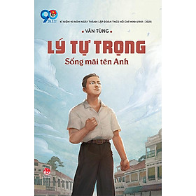 Lý Tự Trọng - Sống Mãi Tên Anh - Mai Anh